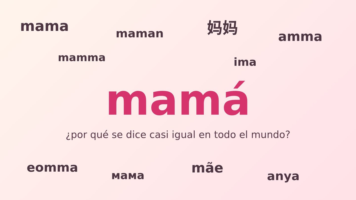 por que mama se dice igual en casi todos los idiomas