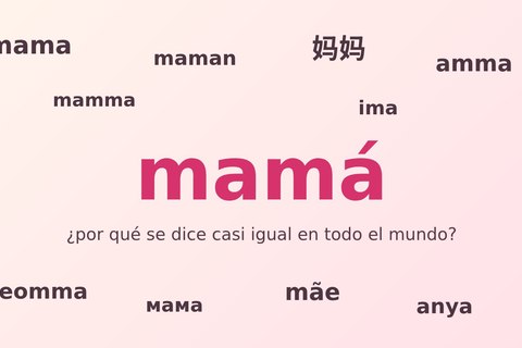 por que mama se dice igual en casi todos los idiomas