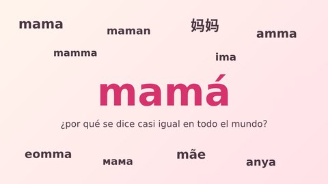 por que mama se dice igual en casi todos los idiomas